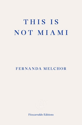 This Is Not Miami by Melchor, Fernanda