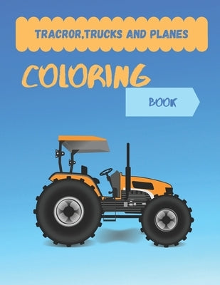 Tracror, Trucks and Planes coloring book: tractor coloring book for kids & toddlers - activity books for preschooler - coloring book for Boys, Girls, by 2020, Zaha