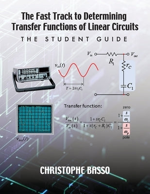 The Fast Track to Determining Transfer Functions of Linear Circuits: The Student Guide by Basso, Christophe