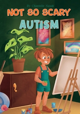 Not So Scary: Autism (Educational Kid's Book) by Naude, Chantelle