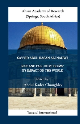 Rise and Fall of Muslims: Its Impact on the World by Ali Nadwi, Sayyid Abul Hasan