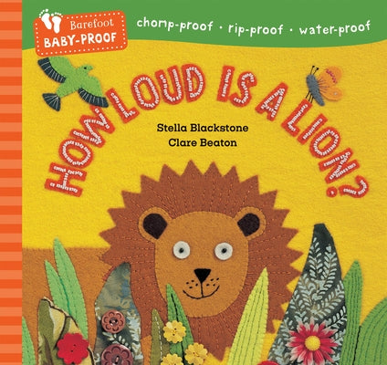 Barefoot Baby-Proof: How Loud Is a Lion? by Blackstone, Stella
