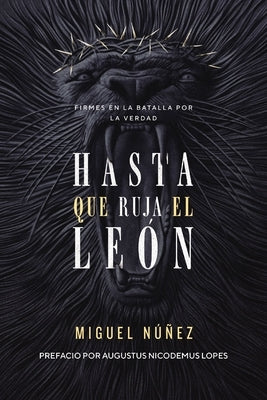 Las Hasta Que Ruja El Le��n: Firmes En La Batalla Por La Verdad by NÃºÃ±ez, Miguel
