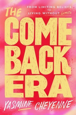 The Comeback Era: From Limiting Beliefs to Living Without Limits by Cheyenne, Yasmine
