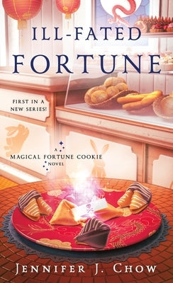 Ill-Fated Fortune: A Magical Fortune Cookie Novel by Chow, Jennifer J.