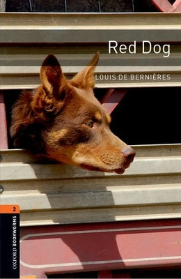 Oxford Bookworms Library: Red Dog: Level 2: 700-Word Vocabularylevel 2 by de Bernieres, Louis