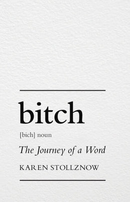 Bitch: The Journey of a Word by Stollznow, Karen