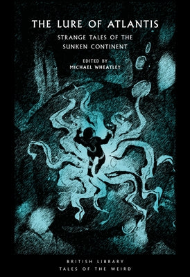 The Lure of Atlantis: Strange Tales of the Sunken Continent by Wheatley, Michael