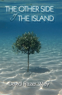 The Other Side Of The Island: Love, loss and laughter on a Greek island by Wray, David Frazer