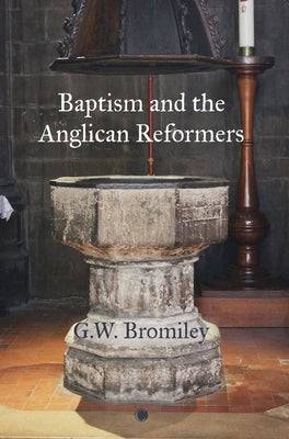 Baptism and the Anglican Reformers by Bromiley, Gw