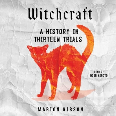 Witchcraft: A History in Thirteen Trials by Gibson, Marion