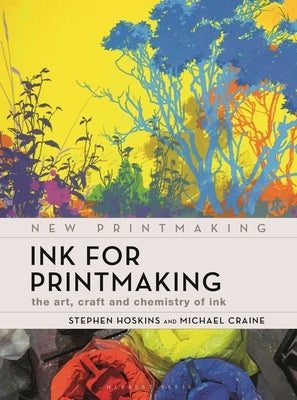Ink for Printmaking: The Art, Craft and Chemistry of Ink by Hoskins, Stephen
