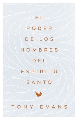 El Poder de Los Nombres del Espíritu Santo (the Power of the Holy Spirit's Names) by Evans, Tony