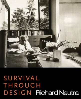 Survival Through Design by Neutra, Richard