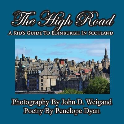 The High Road--A Kid's Guide To Edinburgh In Scotland by Weigand, John D.