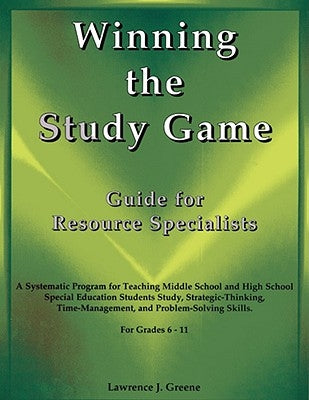 Winning the Study Game: Guide for Resource Specialists: A Systematic Program for Teaching Middle School and High School Special Education Students Stu by Greene, Lawrence J.