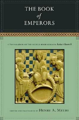 The Book of Emperors: A Translation of the Middle High German Kaiserchronik by Myers, Henry A.