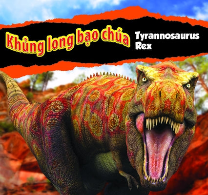 Kh&#7911;ng Long B&#7841;o Ch?a Tyrannosaurus Rex/Tyrannosaurus Rex (Vietnamese) by Carr, Aaron