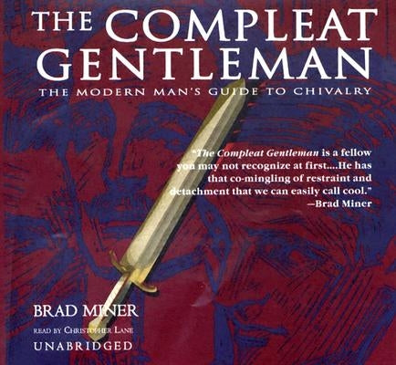 The Compleat Gentleman: The Modern Man's Guide to Chivalry by Miner, Brad