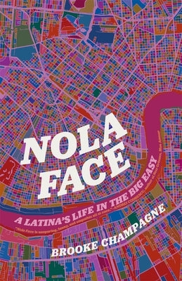 Nola Face: A Latina's Life in the Big Easy by Champagne, Brooke