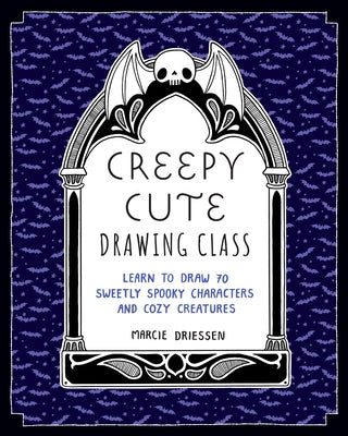 Creepy Cute Drawing Class: Learn to Draw 70 Sweetly Spooky Characters and Cozy Creatures by Driessen, Marcie