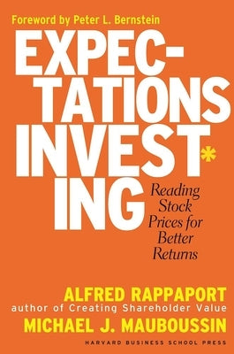 Expectations Investing: Reading Stock Prices for Better Returns by Rappaport, Alfred
