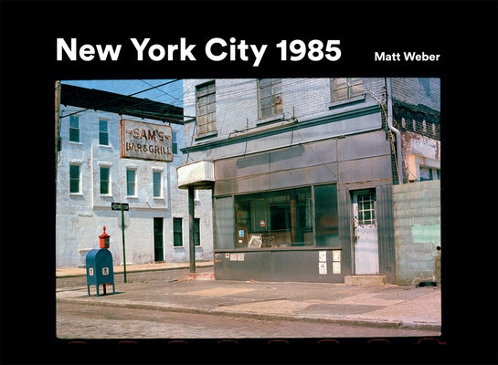 New York City 1985: New York City 1985 in Photographs by Weber, Matt