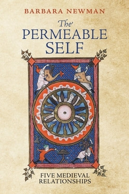 The Permeable Self: Five Medieval Relationships by Newman, Barbara
