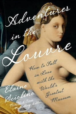 Adventures in the Louvre: How to Fall in Love with the World's Greatest Museum by Sciolino, Elaine