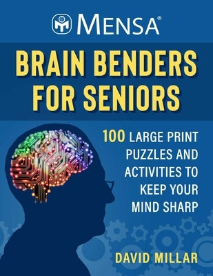 Mensa(r) Brain Benders for Seniors: 100 Large Print Puzzles and Activities to Keep Your Mind Sharp by Millar, David