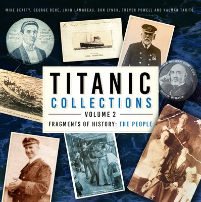 Titanic Collections Volume 2: Fragments of History: The People Volume 2 by Beatty, Mike