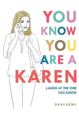 You Know You are a Karen: Laugh at the one you know by Darlegne