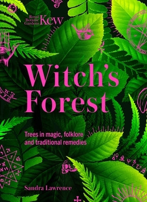 Witch's Forest: Trees in Magic, Folklore and Traditional Remedies by Kew, Royal Botanic Gardens