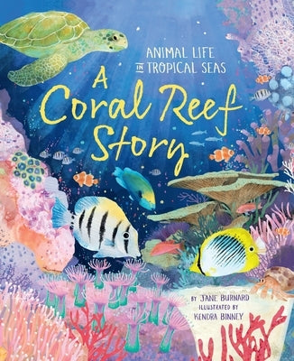 A Coral Reef Story: Animal Life in Tropical Seas by Burnard, Jane