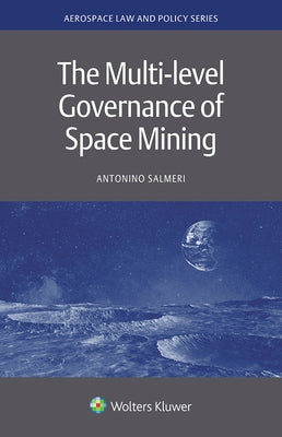 The Multi-level Governance of Space Mining by Salmeri, Antonino