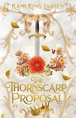 The Thornscarp Proposal by King Larsen, Kami