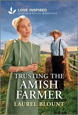 Trusting the Amish Farmer: An Uplifting Inspirational Romance by Blount, Laurel