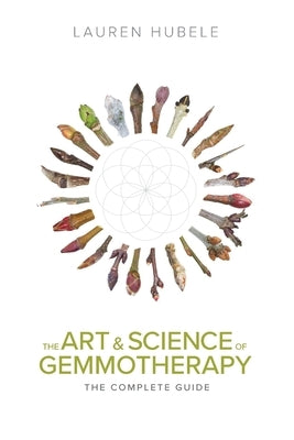 The Art and Science of Gemmotherapy: The Complete Guide by Hubele, Lauren