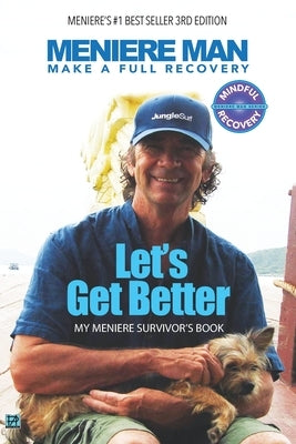 Meniere Man. Let's Get Better.: My Meniere Survivor's Book. by Man, Meniere