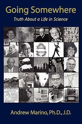 Going Somewhere: Truth about a Life in Science by Marino, Andrew A.