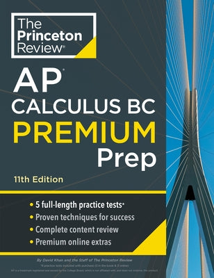 Princeton Review AP Calculus BC Premium Prep, 11th Edition: 5 Practice Tests + Complete Content Review + Strategies & Techniques by The Princeton Review