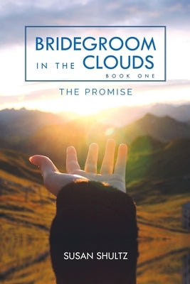Bridegroom in the Clouds: The Promise by Shultz, Susan