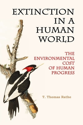 Extinction in a Human World: The Environmental Cost of Human Progress by Rathe, T. Thomas