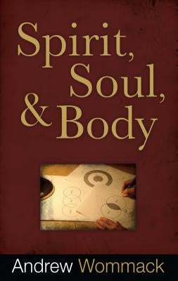 Spirit, Soul & Body by Wommack, Andrew