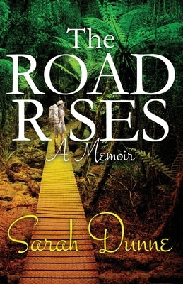 The Road Rises: A Memoir by Dunne, Sarah
