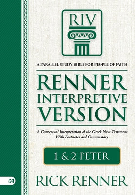 Riv, Renner Interpretive Version: 1 and 2 Peter: A Conceptual Interpretation of the Greek New Testament with Footnotes and Commentary by Renner, Rick