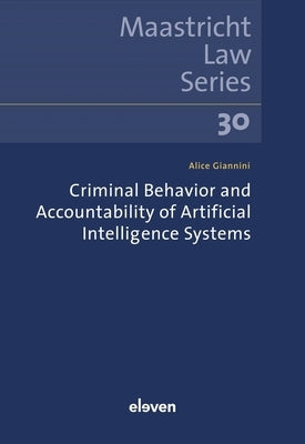 Criminal Behavior and Accountability of Artificial Intelligence Systems: Volume 30 by Giannini, Alice