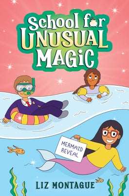 The Mermaid Reveal (School for Unusual Magic #3) by Montague, Liz