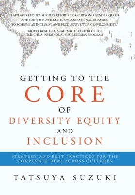 Getting to the Core of Diversity Equity and Inclusion: Strategy and Best Practices for the Corporate DE&I across Cultures by Suzuki, Tatsuya