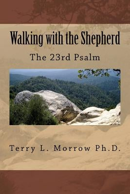 Walking with the Shepherd: The 23rd Psalm by Morrow, Terry L.